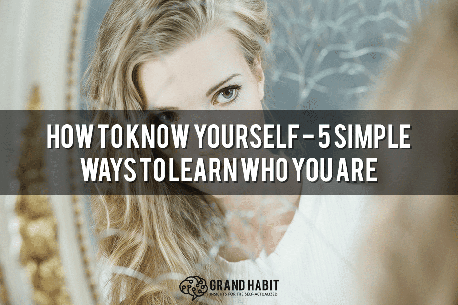 How To Know Yourself 5 Simple Ways To Learn Who You Are